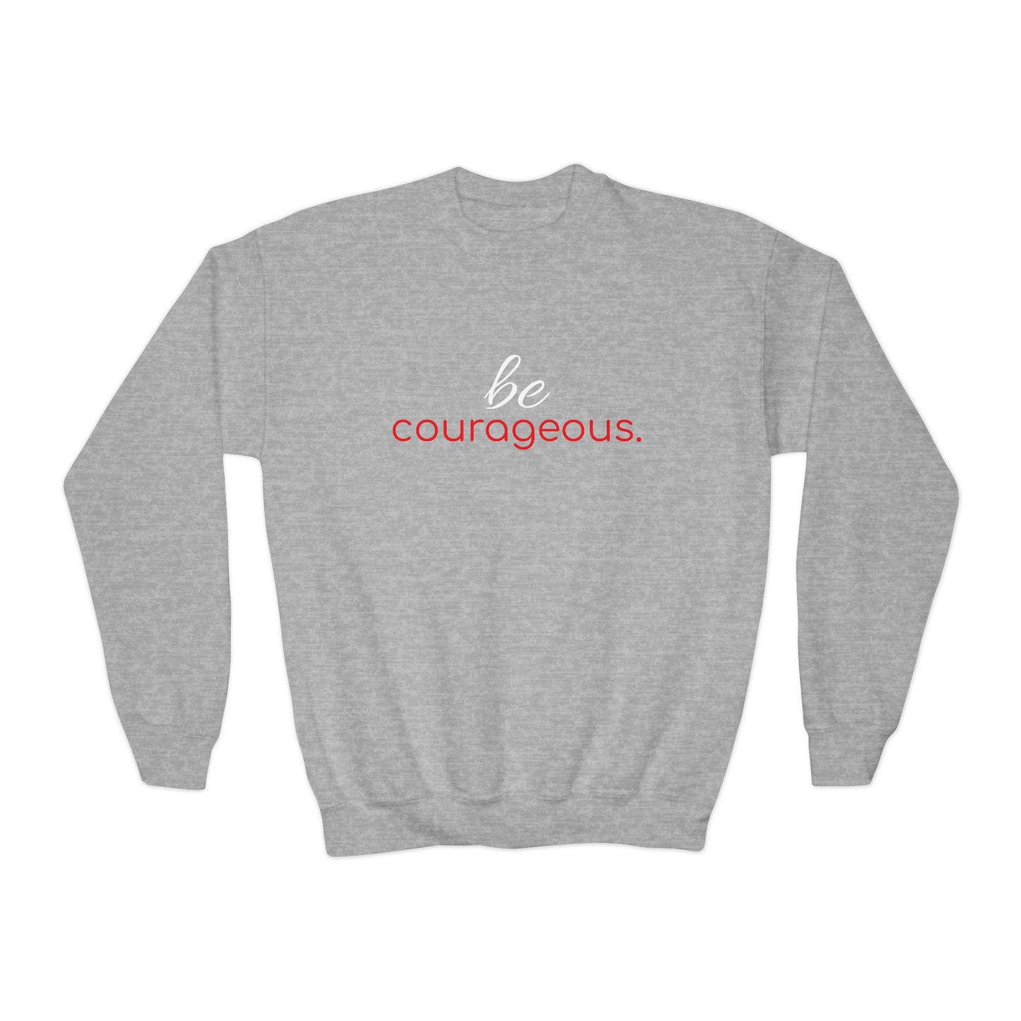 'be courageous.'; Youth Crewneck Sweatshirt