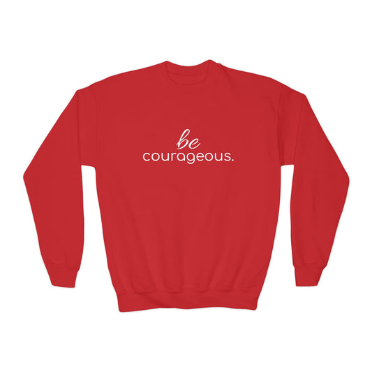 'be courageous.'; Youth Crewneck Sweatshirt